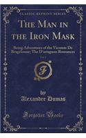 The Man in the Iron Mask, Vol. 2: Being Adventures of the Vicomte de Bragelonne; The d'Artagnan Romances (Classic Reprint)(English)