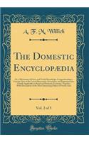 The Domestic EncyclopÃ¦dia, Vol. 2 of 5: Or, a Dictionary of Facts, and Useful Knowledge, Comprehending a Concise View of the Latest Discoveries, Inventions, and Improvements, Chiefly Applicable to Rural and Domestic Economy, Together with Descript: Or, a Dictionary of Facts, and Useful Knowledge, Comprehending a Concise View of the Latest Discoveries, Inventions, and Improvements, Chiefly Appli