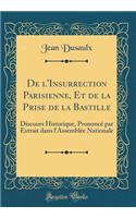 De l'Insurrection Parisienne, Et de la Prise de la Bastille: Discours Historique, Prononcé par Extrait dans l'Assemblée Nationale (Classic Reprint)
