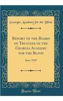 Report of the Board of Trustees of the Georgia Academy for the Blind: June, 1925 (Classic Reprint)