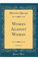 Woman Against Woman, Vol. 3 of 3 (Classic Reprint)