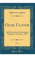 Olde Ulster, Vol. 6: An Historical and Genealogical Magazine; November, 1910 (Classic Reprint)