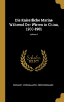 Die Kaiserliche Marine Während Der Wirren in China, 1900-1901; Volume 1