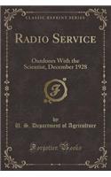 Radio Service: Outdoors with the Scientist, December 1928 (Classic Reprint)