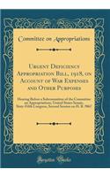 Urgent Deficiency Appropriation Bill, 1918, on Account of War Expenses and Other Purposes: Hearing Before a Subcommittee of the Committee on Appropriations, United States Senate, Sixty-Fifth Congress, Second Session on H. R. 9867 (Classic Reprint)
