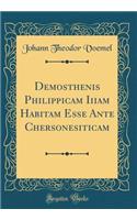 Demosthenis Philippicam Iiiam Habitam Esse Ante Chersonesiticam (Classic Reprint)