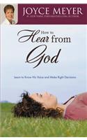 How to Hear From God: Learn to Know His Voice and Make Right Decisions