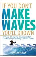 If You Don't Make Waves, You'll Drown