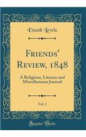 Friends' Review, 1848, Vol. 1: A Religious, Literary and Miscellaneous Journal (Classic Reprint)