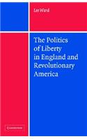 The Politics of Liberty in England and Revolutionary America