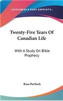 Twenty-Five Years Of Canadian Life: With A Study On Bible Prophecy