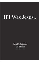 If I Was Jesus...
