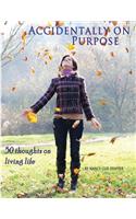 Accidentally On Purpose: 50 Thoughts On Living Life