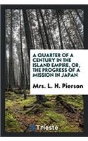 Quarter of a Century in the Island Empire, Or, the Progress of a Mission in Japan