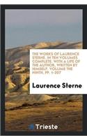Works of Laurence Sterne. in Ten Volumes Complete. with a Life of the Author, Written by Himself. Volume the Ninth, Pp. 1-207