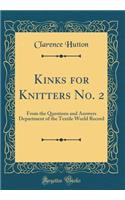 Kinks for Knitters No. 2: From the Questions and Answers Department of the Textile World Record (Classic Reprint)