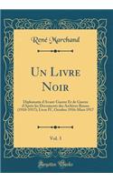 Un Livre Noir, Vol. 3: Diplomatie d'Avant-Guerre Et de Guerre d'AprÃ¨s Les Documents Des Archives Russes (1910-1917); Livre IV, Octobre 1916-Mars 1917 (Classic Reprint)