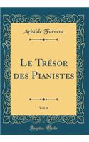 Le TrÃ©sor Des Pianistes, Vol. 6 (Classic Reprint)