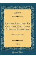 Lettres ï¿½difiantes Et Curieuses, ï¿½crites Des Missions ï¿½trangï¿½res, Vol. 14: Mï¿½moires Des Indes (Classic Reprint): Mï¿½moires Des Indes (Classic Reprint)