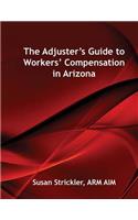 The Adjuster's Guide to Workers' Compensation in Arizona