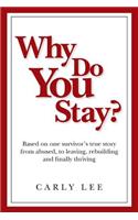 Why Do You Stay?