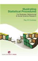 Illustrating Statistical Procedures: For Business, Behavioural and Social Science Research: For Business, Behavioural &amp; Social Science Research
