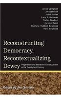 Reconstructing Democracy, Recontextualizing Dewey: Pragmatism and Interactive Constructivism in the Twenty-First Century