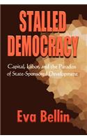 Stalled Democracy: Capital, Labor, and the Paradox of State-Sponsored Development