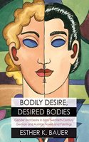 Bodily Desire, Desired Bodies: Gender and Desire in Early Twentieth-Century German and Austrian Novels and Paintings