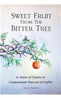 Sweet Fruit from the Bitter Tree: 61 Stories of Creative & Compassionate Ways out of Conflict(English)