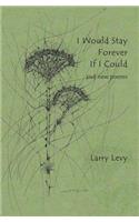 I Would Stay Forever If I Could and New Poems