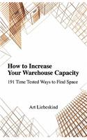 How To Increase Your Warehouse. Time Tested Techniques to Help Find Warehouse Space