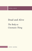 Dead and Alive: The Body as a Cinematic Thing