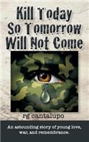 Kill Today, So Tomorrow Will Not Come