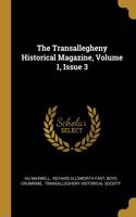 The Transallegheny Historical Magazine, Volume 1, Issue 3