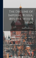 Decline of Imperial Russia, 1855-1914. With 8 Maps