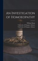Investigation of Homoeopathy [electronic Resource]
