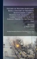 History of Western Maryland. Being a History of Frederick, Montgomery, Carroll, Washington, Allegany, and Garrett Counties From the Earliest Period to the Present day; Including Biographical Sketches of Their Representative men Volume 2, pt.1
