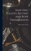 Shafting, Pulleys, Belting and Rope Transmission