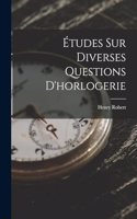 Études Sur Diverses Questions D'horlogerie