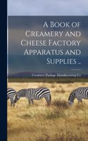 Book of Creamery and Cheese Factory Apparatus and Supplies ..