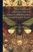 Natural History of the Insects Mentioned in Shakspeare's Plays