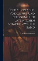 Über Aussprache, Vokalismus Und Betonung Der Lateinischen Sprache, ZWEITER BAND