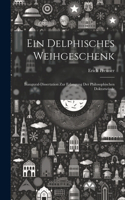 Ein delphisches Weihgeschenk: Inaugural-Dissertation zur Erlangung der philosophischen Doktorwürde