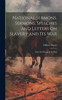 National Sermons. Sermons, Speeches and Letters on Slavery and Its War