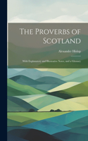 Proverbs of Scotland; With Explanatory and Illustrative Notes, and a Glossary