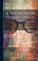 Treatise On the Venereal Diseases of the Eye