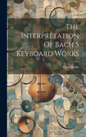 Interpretation Of Bach S Keyboard Works