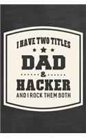 I Have Two Titles Dad & Hacker And I Rock Them Both