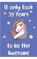 It Only Took 39 Years To Be This Awesome: Unicorn 39th Birthday Journal Present / Gift for Women & Men Blue Dots Theme (6 x 9 - 110 Blank Lined Pages)